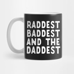 Raddest Baddest And The Daddest Father's Day Gift Mug